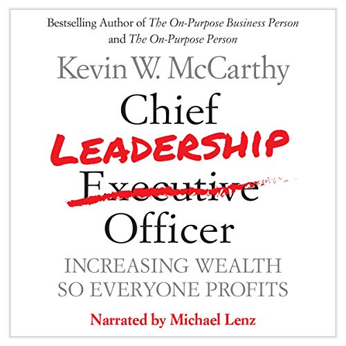cover image of the audio book Chief Leadership Officer, Increasing Wealth so Everyone Profit by Kevin W. McCarthy and narrated by Mike Lenz